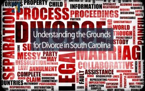Understanding-the-grounds-for-divorce-in-south-carolina